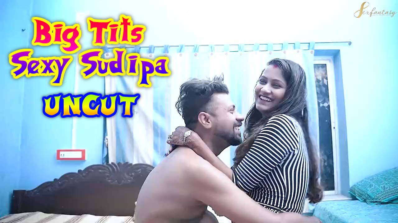 Big Tits Sexy Sudipa – 2023 – UNCUT Hindi Short Film – SexFantasy Indian  Hot Web Series Watch Online