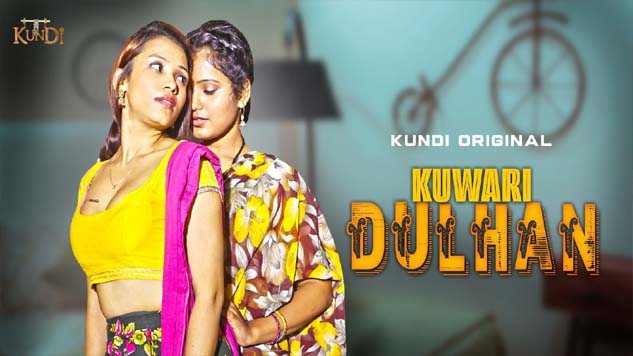 Kuwari Dulhan Sexy Movie Film - Kuwari Dulhan â€“ â€“ 2023 â€“ Hindi Hot Web Series â€“ KundiApp